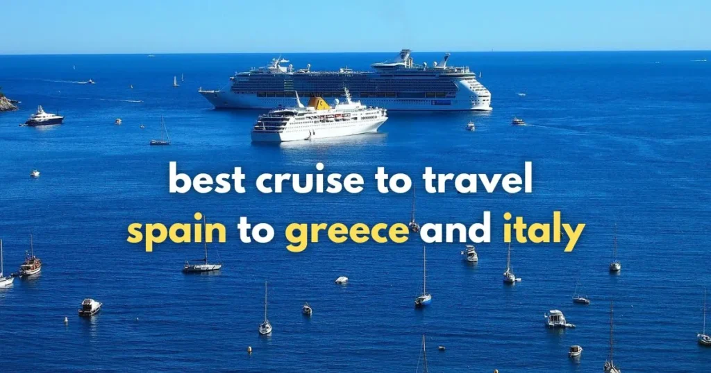 best cruise to travel spain to greece and italy