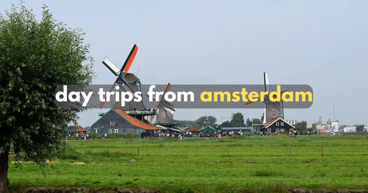 day trips from amsterdam